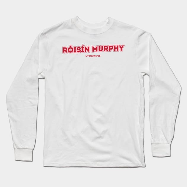 Róisín Murphy - Overpowered Long Sleeve T-Shirt by PowelCastStudio